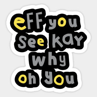 Shy Eff You See Kay Typography Illuminating Ultimate Sticker